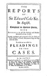 The Reports of Sir Edward Coke Kt., in English, Compleat in Thirteen Parts: The First Part of the Reports of Sir Edward Coke Kt., Her Majesty's Attorney General