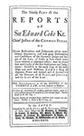 The Reports of Sir Edward Coke Kt., in English, Compleat in Thirteen Parts: The Ninth Part of the Reports of Sir Edward Coke Kt., Her Majesty's Attorney General by Sir Edward Coke