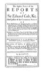 The Reports of Sir Edward Coke Kt., in English, Compleat in Thirteen Parts: The Eight Part of the Reports of Sir Edward Coke Kt., Her Majesty's Attorney General