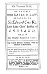 The Reports of Sir Edward Coke Kt., in English, Compleat in Thirteen Parts: The Thirteenth Part of the Reports of Sir Edward Coke Kt., Her Majesty's Attorney General by Sir Edward Coke