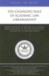 The Changing Role of Academic Law Librarianship: Leading Librarians on Teaching Legal Research Skills, Responding to Emerging Technologies, and Adapting to Changing Trends by Phillip C. Berwick, Paul D. Callister, Roy M. Mersky, Carol A. Parker, Joan Shear, Christopher L. Steadham, Nancy L. Strohmeyer, Olivia Leigh Weeks, and Michelle M. Wu
