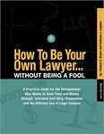 How To Be Your Own Lawyer… Without Being a Fool: A Practical Guide for The Entrepreneur Who Wants to Save Time and Money Through Informed Self-Help, Preparation, and the Efficient Use of Legal Counsel by Thomas C. Brown and Anthony J. Luppino